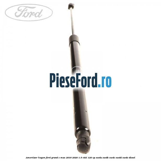 Amortizor hayon Ford Grand C-Max 2016-2020 1.5 TDCi 120 cp XWDA, XWDB, XWDC, XWDD, XWDE diesel