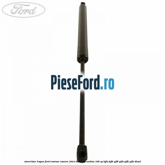 Amortizor hayon Ford Tourneo Custom 2014-2018 2.0 EcoBlue 105 cp BJFA, BJFB, YLF6, YLFA, YLFB, YLFS diesel