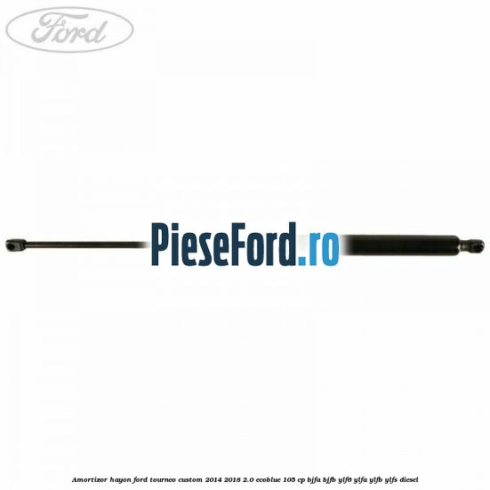 Amortizor hayon Ford Tourneo Custom 2014-2018 2.0 EcoBlue 105 cp Amortizor hayon Ford Tourneo Custom 2014-2018 2.0 EcoBlue 105 cp BJFA, BJFB, YLF6, YLFA, YLFB, YLFS diesel