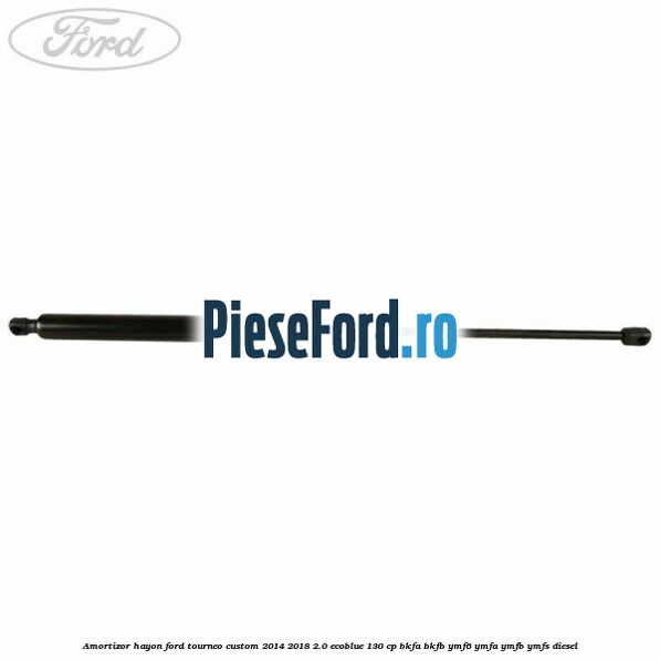 Amortizor hayon Ford Tourneo Custom 2014-2018 2.0 EcoBlue 130 cp BKFA, BKFB, YMF6, YMFA, YMFB, YMFS diesel