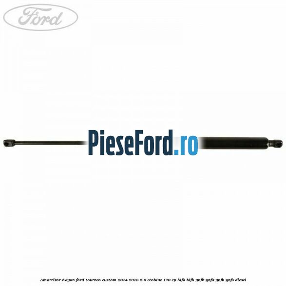 Amortizor hayon Ford Tourneo Custom 2014-2018 2.0 EcoBlue 170 cp BLFA, BLFB, YNF6, YNFA, YNFB, YNFS diesel