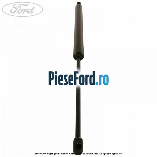 Amortizor hayon Ford Tourneo Custom 2014-2018 2.2 TDCi 125 cp CYF4, CYFF diesel