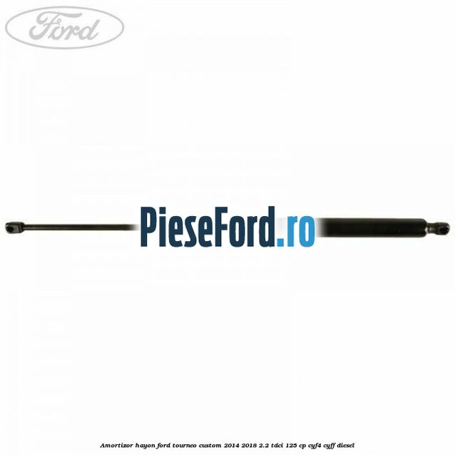 Amortizor hayon Ford Tourneo Custom 2014-2018 2.2 TDCi 125 cp CYF4, CYFF diesel