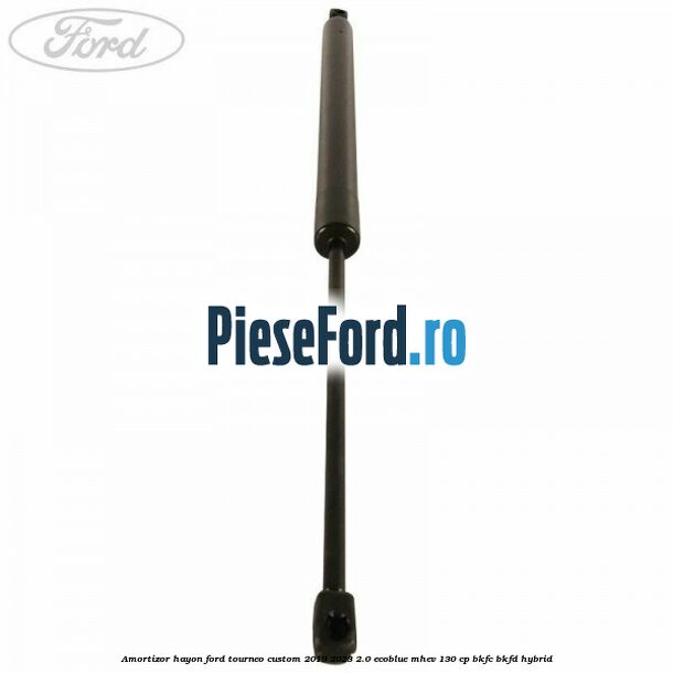 Amortizor hayon Ford Tourneo Custom 2019-2023 2.0 EcoBlue mHEV 130 cp BKFC, BKFD Hybrid