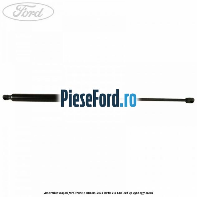 Amortizor hayon Ford Transit Custom 2014-2018 2.2 TDCi 125 cp CYF4, CYFF diesel