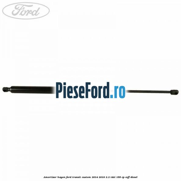 Amortizor hayon Ford Transit Custom 2014-2018 2.2 TDCi 155 cp CVFF diesel