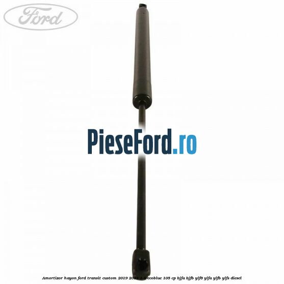 Amortizor hayon Ford Transit Custom 2019-2023 2.0 EcoBlue 105 cp BJFA, BJFB, YLF6, YLFA, YLFB, YLFS diesel