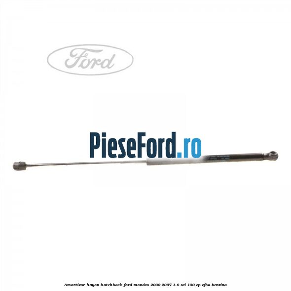 Amortizor hayon hatchback Ford Mondeo 2000-2007 1.8 SCi 130 cp