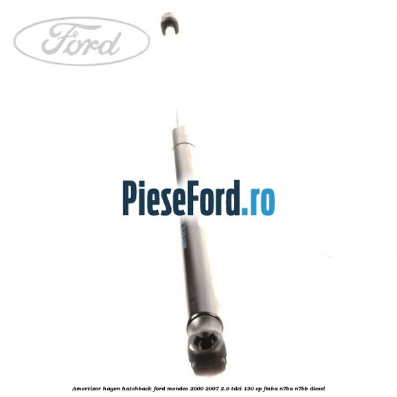 Amortizor hayon hatchback Ford Mondeo 2000-2007 2.0 TDCi 130 cp Amortizor hayon hatchback Ford Mondeo 2000-2007 2.0 TDCi 130 cp FMBA, N7BA, N7BB diesel