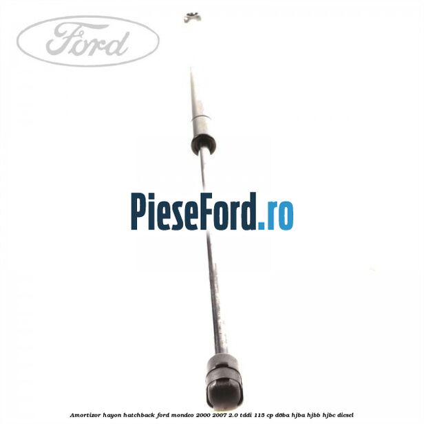 Amortizor hayon hatchback Ford Mondeo 2000-2007 2.0 TDDI 115 cp Amortizor hayon hatchback Ford Mondeo 2000-2007 2.0 TDDI 115 cp D6BA, HJBA, HJBB, HJBC diesel