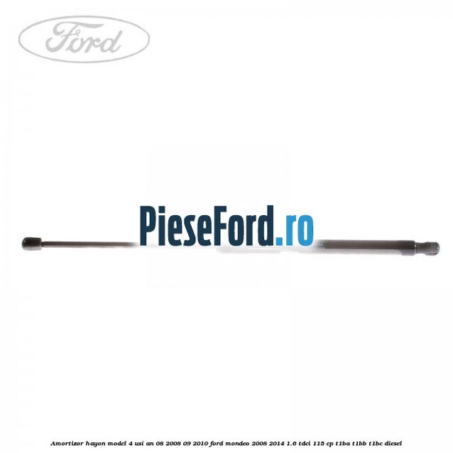 Amortizor hayon model 4 usi an 08/2008-09/2010 Ford Mondeo 2008-2014 1.6 TDCi 115 cp T1BA, T1BB, T1BC diesel
