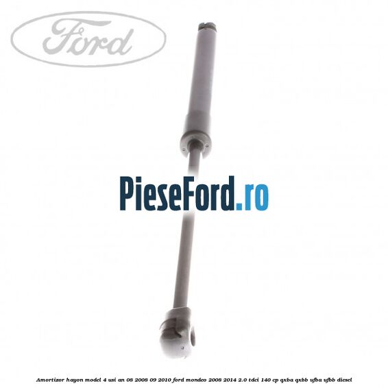 Amortizor hayon model 4 usi an 08/2008-09/2010 Ford Mondeo 2008-2014 2.0 TDCi 140 cp QXBA, QXBB, UFBA, UFBB diesel