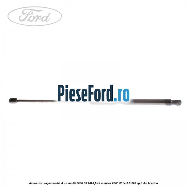 Amortizor hayon model 4 usi an 08/2008-09/2010 Ford Mondeo 2008-2014 2.5 220 cp HUBA benzina