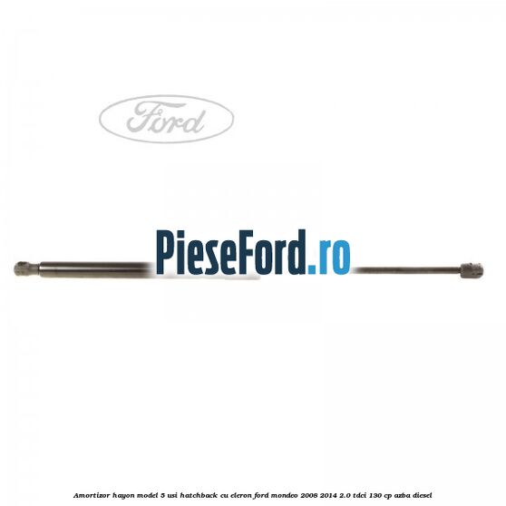 Amortizor hayon model 5 usi hatchback cu eleron Ford Mondeo 2008-2014 2.0 TDCi 130 cp AZBA diesel