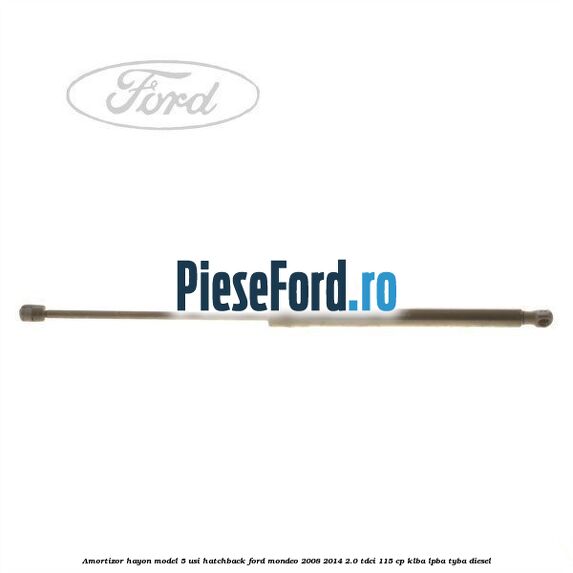 Amortizor hayon model 5 usi hatchback Ford Mondeo 2008-2014 2.0 TDCi 115 cp KLBA, LPBA, TYBA diesel