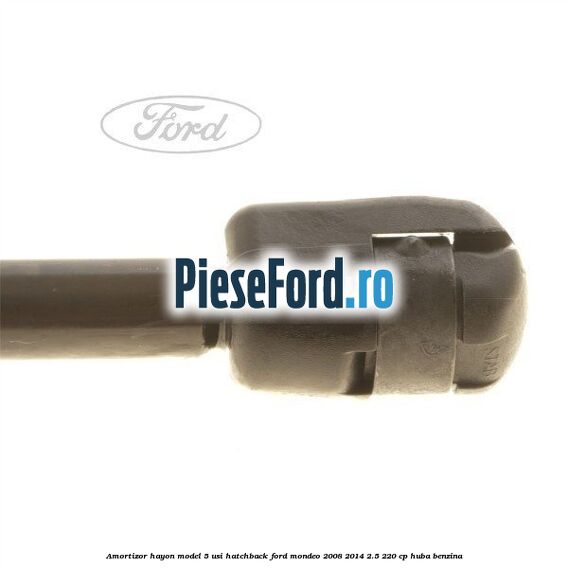 Amortizor hayon model 5 usi hatchback Ford Mondeo 2008-2014 2.5 220 cp Amortizor hayon model 5 usi hatchback Ford Mondeo 2008-2014 2.5 220 cp HUBA benzina