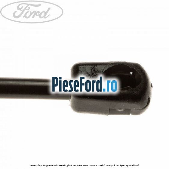 Amortizor hayon model combi Ford Mondeo 2008-2014 2.0 TDCi 115 cp KLBA, LPBA, TYBA diesel