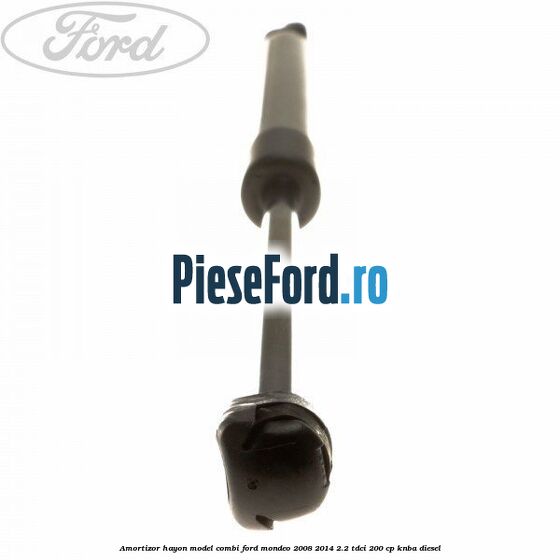 Amortizor hayon model combi Ford Mondeo 2008-2014 2.2 TDCi 200 cp KNBA diesel
