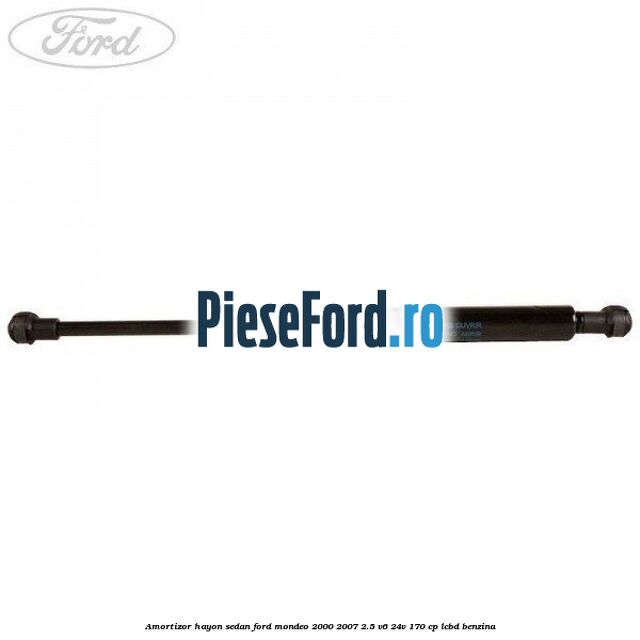 Amortizor hayon sedan Ford Mondeo 2000-2007 2.5 V6 24V 170 cp Amortizor hayon sedan Ford Mondeo 2000-2007 2.5 V6 24V 170 cp LCBD benzina