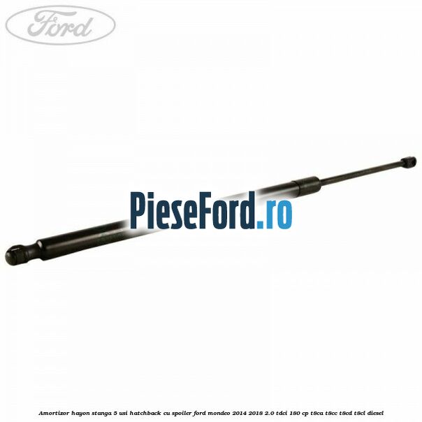 Amortizor hayon stanga 5 usi hatchback, cu spoiler Ford Mondeo 2014-2018 2.0 TDCi 180 cp T8CA, T8CC, T8CD, T8CL diesel