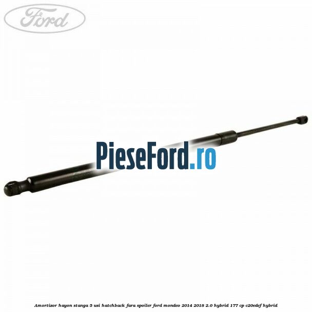 Amortizor hayon stanga 5 usi hatchback, fara spoiler Ford Mondeo 2014-2018 2.0 Hybrid 177 cp C20EDEF hybrid