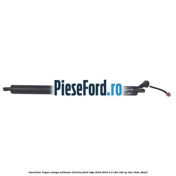 Amortizor hayon stanga actionare electrica Ford Edge 2016-2018 2.0 TDCi 180 cp T8CC, T8CM diesel