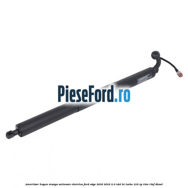 Amortizor hayon stanga actionare electrica Ford Edge 2016-2018 2.0 TDCi Bi-Turbo 210 cp T9CE, T9CF diesel