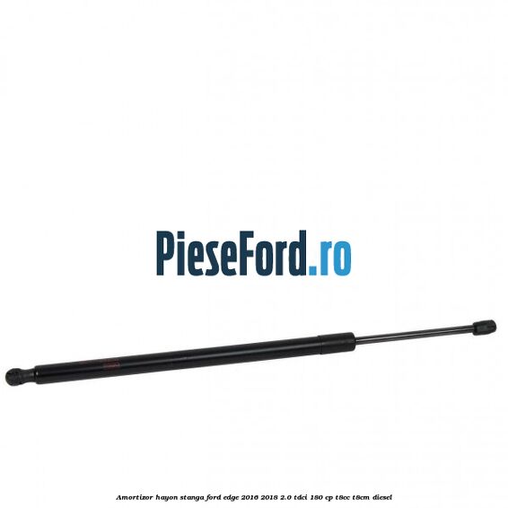 Amortizor hayon stanga Ford Edge 2016-2018 2.0 TDCi 180 cp T8CC, T8CM diesel