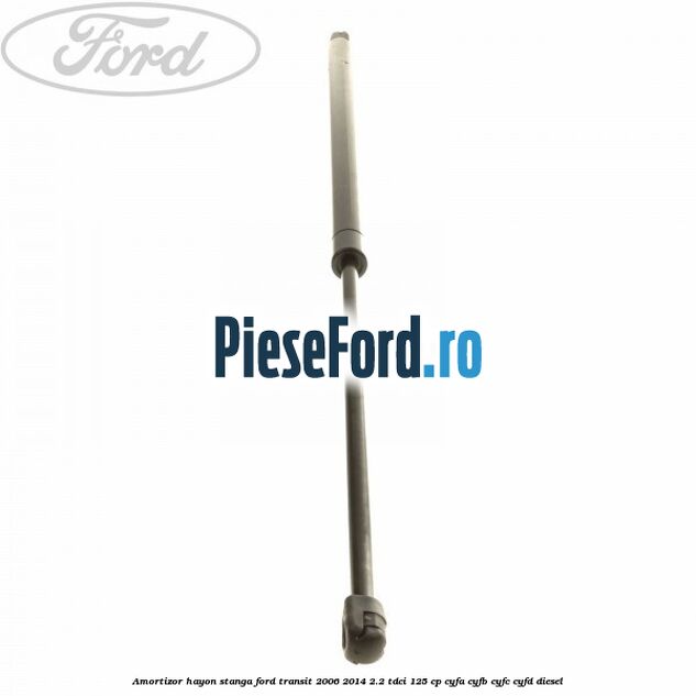 Amortizor hayon stanga Ford Transit 2006-2014 2.2 TDCi 125 cp CYFA, CYFB, CYFC, CYFD diesel
