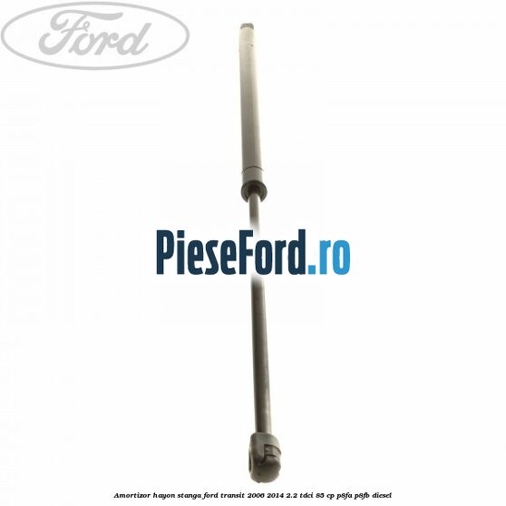 Amortizor hayon stanga Ford Transit 2006-2014 2.2 TDCi 85 cp P8FA, P8FB diesel
