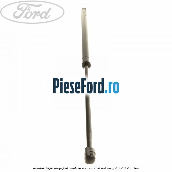 Amortizor hayon stanga Ford Transit 2006-2014 2.2 TDCi RWD 100 cp DRRA, DRRB, DRRC diesel
