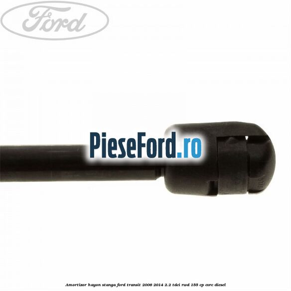 Amortizor hayon stanga Ford Transit 2006-2014 2.2 TDCi RWD 155 cp CVRC diesel