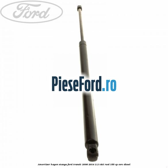 Amortizor hayon stanga Ford Transit 2006-2014 2.2 TDCi RWD 155 cp CVRC diesel