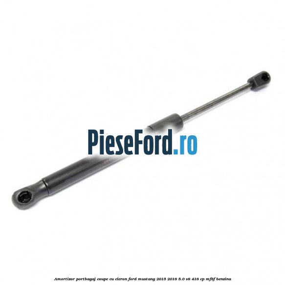Amortizor portbagaj coupe cu eleron Ford Mustang 2015-2018 5.0 V8 418 cp MF8F benzina