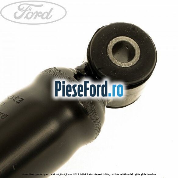 Amortizor punte spate 4/5 usi Ford Focus 2011-2014 1.0 EcoBoost 100 cp Amortizor punte spate 4/5 usi Ford Focus 2011-2014 1.0 EcoBoost 100 cp M2DA, M2DB, M2DC, SFDA, SFDB benzina