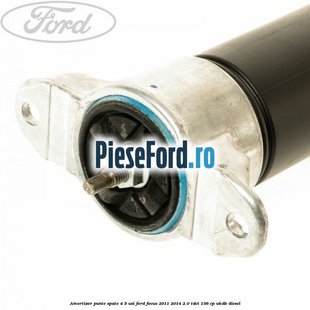Amortizor punte spate 4/5 usi Ford Focus 2011-2014 2.0 TDCi 136 cp UKDB diesel