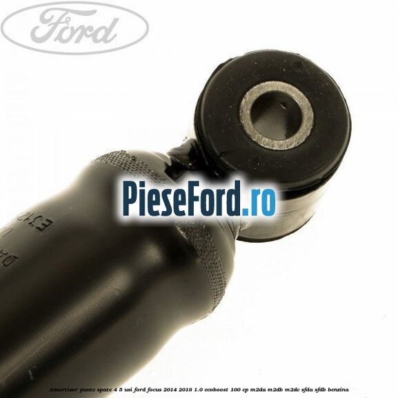 Amortizor punte spate 4/5 usi Ford Focus 2014-2018 1.0 EcoBoost 100 cp Amortizor punte spate 4/5 usi Ford Focus 2014-2018 1.0 EcoBoost 100 cp M2DA, M2DB, M2DC, SFDA, SFDB benzina
