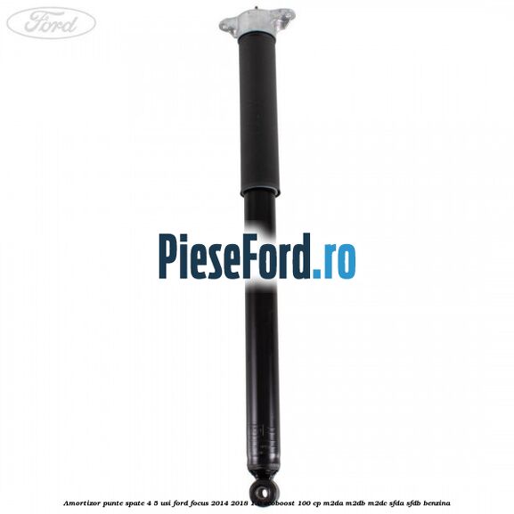 Amortizor punte spate 4/5 usi Ford Focus 2014-2018 1.0 EcoBoost 100 cp M2DA, M2DB, M2DC, SFDA, SFDB benzina