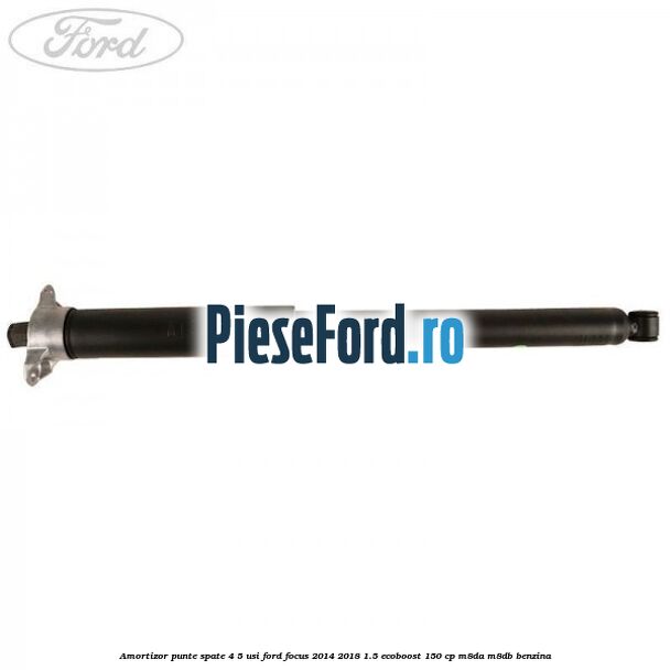 Amortizor punte spate 4/5 usi Ford Focus 2014-2018 1.5 EcoBoost 150 cp M8DA, M8DB benzina