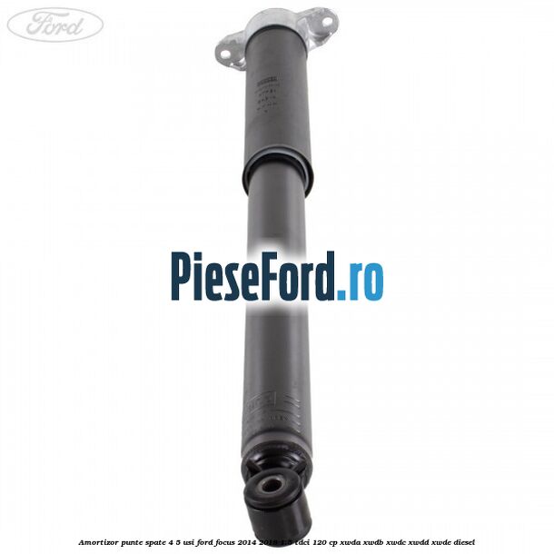 Amortizor punte spate 4/5 usi Ford Focus 2014-2018 1.5 TDCi 120 cp Amortizor punte spate 4/5 usi Ford Focus 2014-2018 1.5 TDCi 120 cp XWDA, XWDB, XWDC, XWDD, XWDE diesel