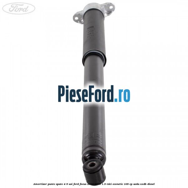 Amortizor punte spate 4/5 usi Ford Focus 2014-2018 1.5 TDCi ECOnetic 105 cp AEDA, XXDB diesel