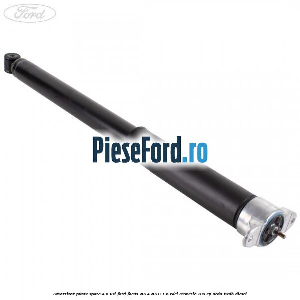 Amortizor punte spate 4/5 usi Ford Focus 2014-2018 1.5 TDCi ECOnetic 105 cp AEDA, XXDB diesel