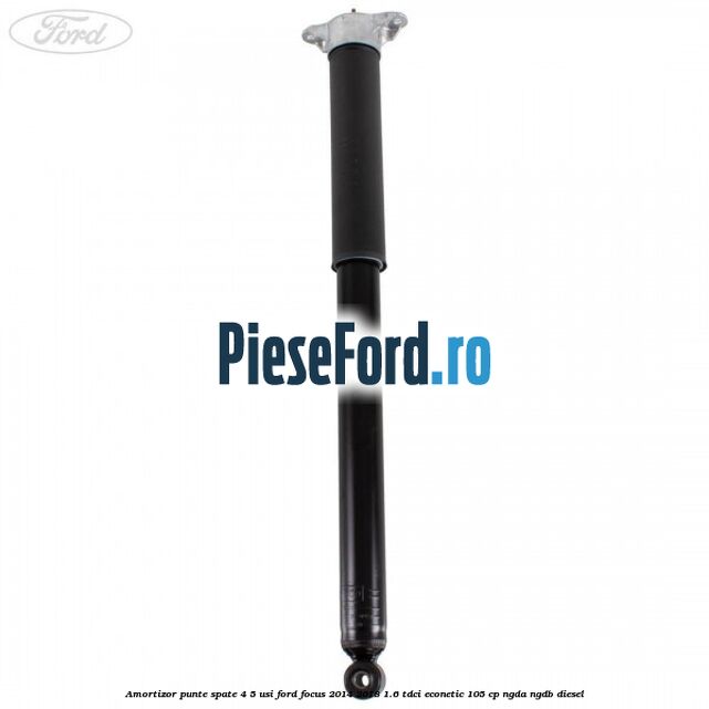 Amortizor punte spate 4/5 usi Ford Focus 2014-2018 1.6 TDCi ECOnetic 105 cp NGDA, NGDB diesel