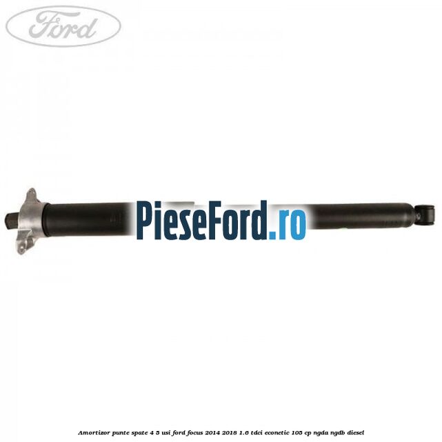 Amortizor punte spate 4/5 usi Ford Focus 2014-2018 1.6 TDCi ECOnetic 105 cp NGDA, NGDB diesel