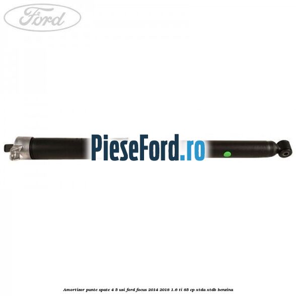 Amortizor punte spate 4/5 usi Ford Focus 2014-2018 1.6 Ti 85 cp XTDA, XTDB benzina