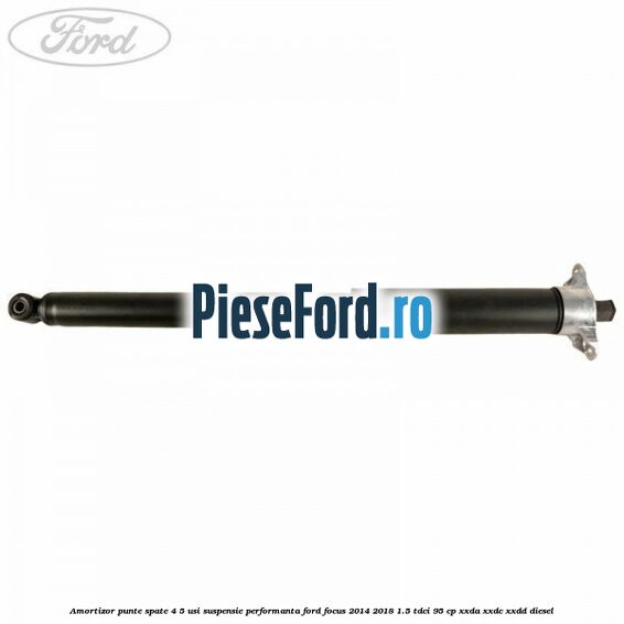Amortizor punte spate 4/5 usi suspensie performanta Ford Focus 2014-2018 1.5 TDCi 95 cp XXDA, XXDC, XXDD diesel