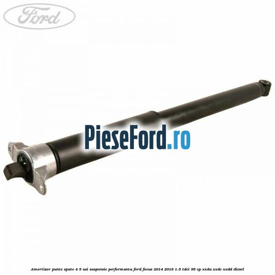 Amortizor punte spate 4/5 usi suspensie performanta Ford Focus 2014-2018 1.5 TDCi 95 cp XXDA, XXDC, XXDD diesel