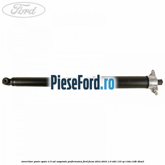 Amortizor punte spate 4/5 usi suspensie performanta Ford Focus 2014-2018 1.6 TDCi 115 cp T1DA, T1DB diesel