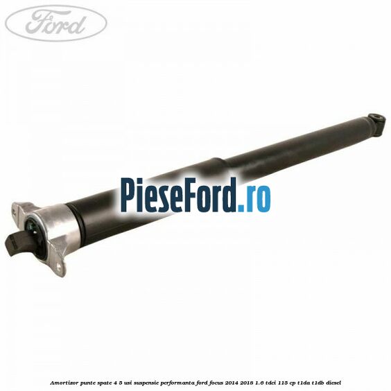 Amortizor punte spate 4/5 usi suspensie performanta Ford Focus 2014-2018 1.6 TDCi 115 cp T1DA, T1DB diesel