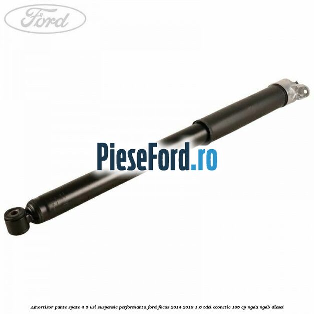 Amortizor punte spate 4/5 usi suspensie performanta Ford Focus 2014-2018 1.6 TDCi ECOnetic 105 cp Amortizor punte spate 4/5 usi suspensie performanta Ford Focus 2014-2018 1.6 TDCi ECOnetic 105 cp NGDA, NGDB diesel